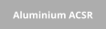 Aluminium ACSR