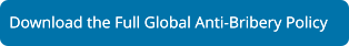 Download the Full Global Anti-Bribery Policy Download the Full Global Anti-Bribery Policy