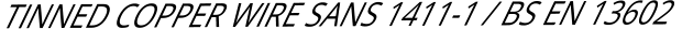 TINNED COPPER WIRE SANS 1411-1 / BS EN 13602
